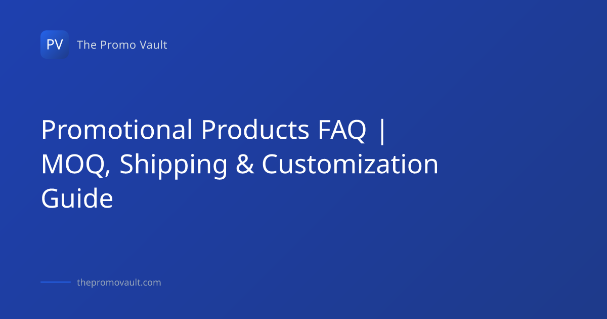Promotional Products FAQ | MOQ, Shipping & Customization Guide